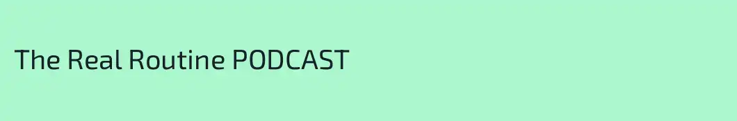 The Real Routine PODCAST